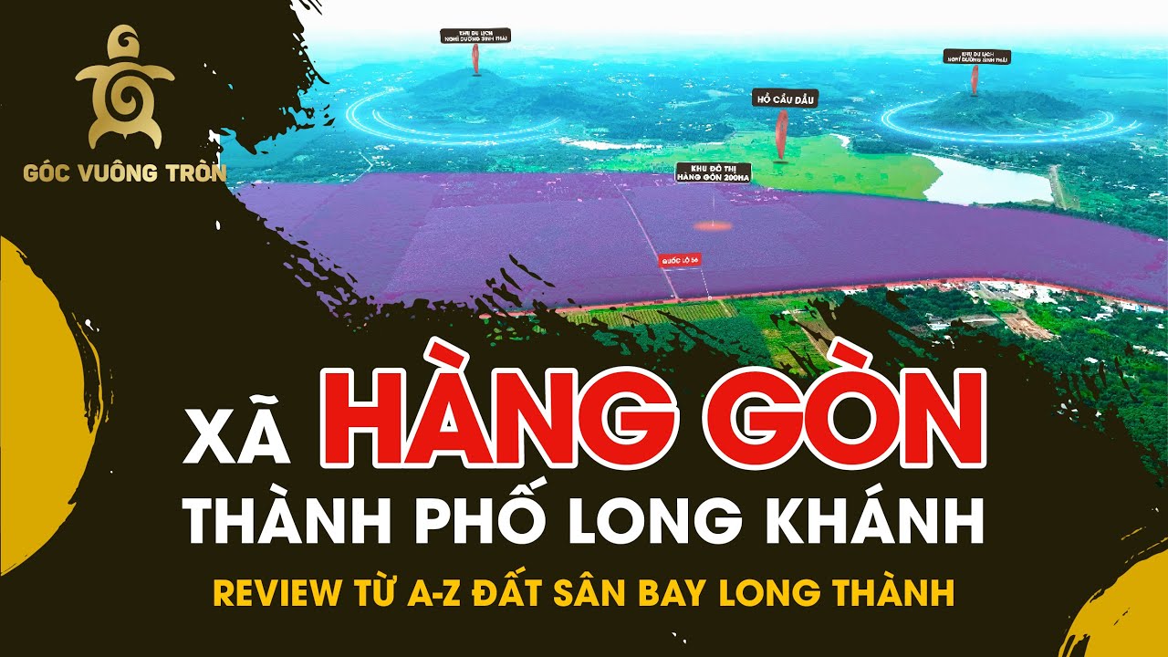 REVIEW tập 26 | Xã Hàng Gòn, TP Long Khánh: Quy hoạch, Hạ tầng, Tính thời điểm và loại hình Bất động sản 9